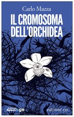 «Il cromosoma dell'orchidea»: Carlo Mazza presenta il suo nuovo romanzo giovedì prossimo a Tranilibri