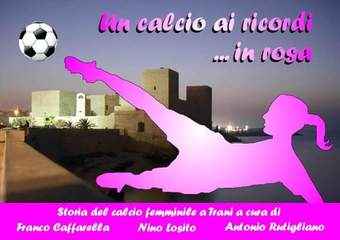 «Un calcio ai ricordi... in rosa», oggi la presentazione ufficiale del libro sul calcio femminile a Trani presso la Lega navale