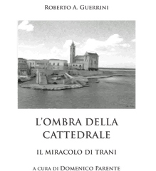 Oggi presentazione del libro postumo di Guerrini «L'ombra della cattedrale. Il miracolo di Trani»
